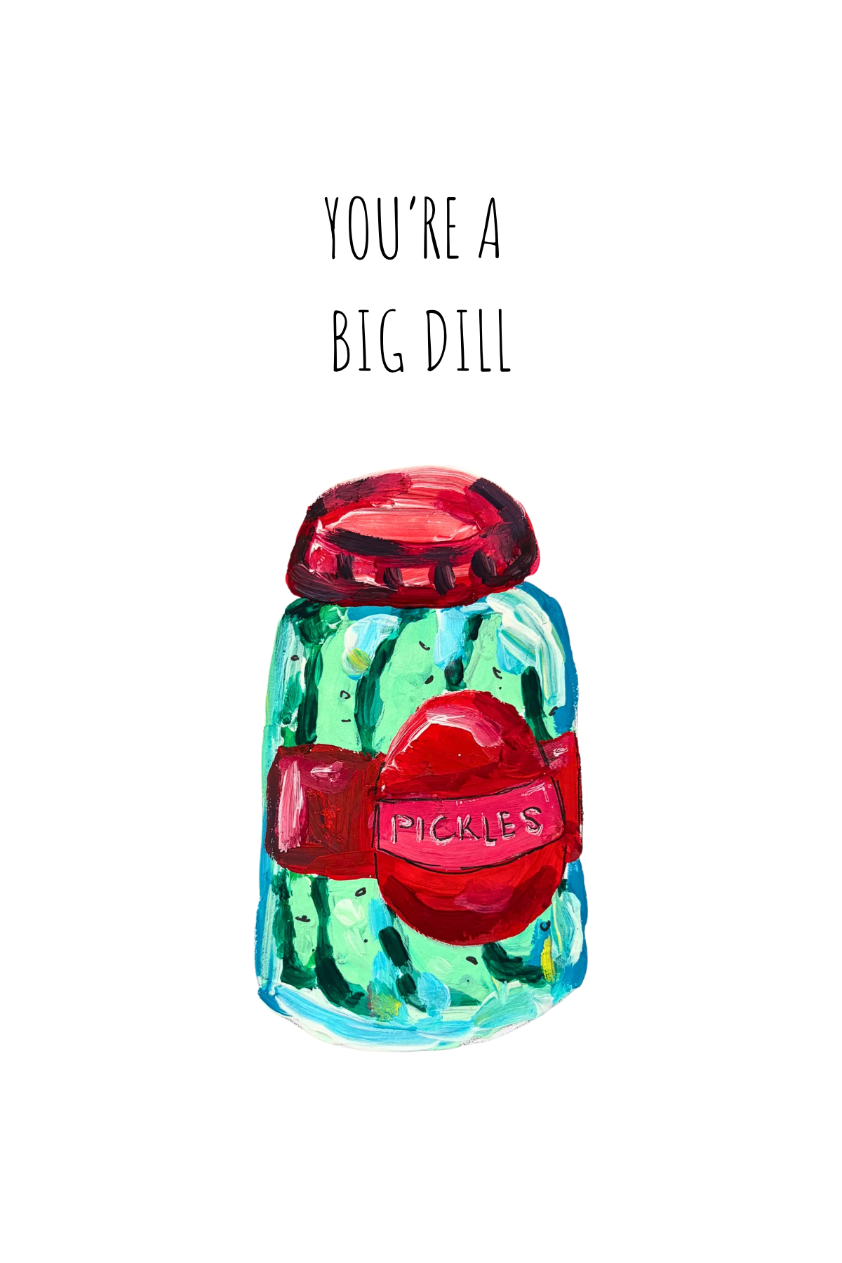 You’re a Big Dill - 4x6 Card Print